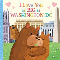 Cover image for I Love You as Big as Washington, D.C.