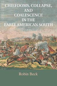 Cover image for Chiefdoms, Collapse, and Coalescence in the Early American South