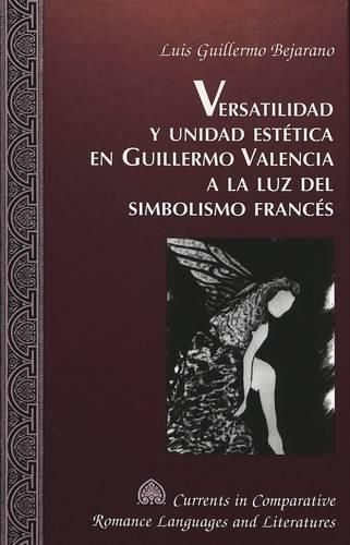 Cover image for Versatilidad y Unidad Estetica en Guillermo Valencia a la luz del Simbolismo Frances