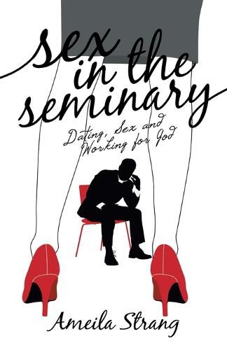 Cover image for Sex in the Seminary: Dating, Sex and Working for God