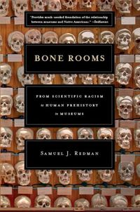 Cover image for Bone Rooms: From Scientific Racism to Human Prehistory in Museums