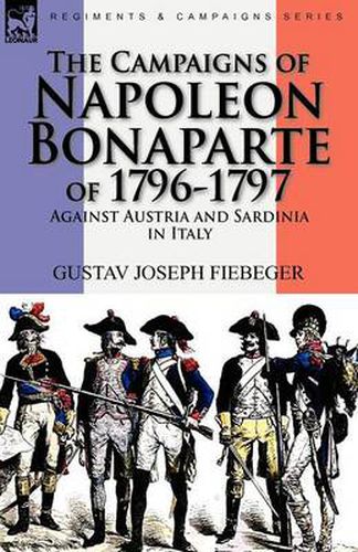 Cover image for The Campaigns of Napoleon Bonaparte of 1796-1797 Against Austria and Sardinia in Italy