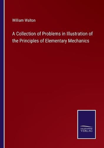 A Collection of Problems in Illustration of the Principles of Elementary Mechanics