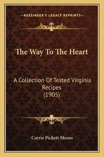 The Way to the Heart: A Collection of Tested Virginia Recipes (1905)