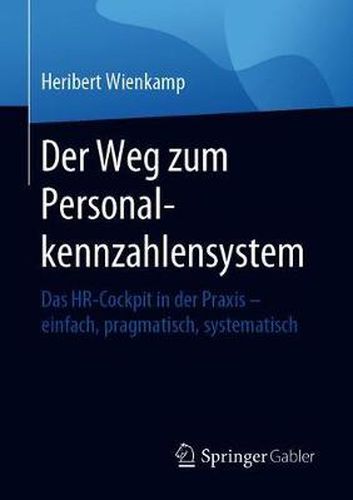 Cover image for Der Weg Zum Personalkennzahlensystem: Das Hr-Cockpit in Der Praxis - Einfach, Pragmatisch, Systematisch