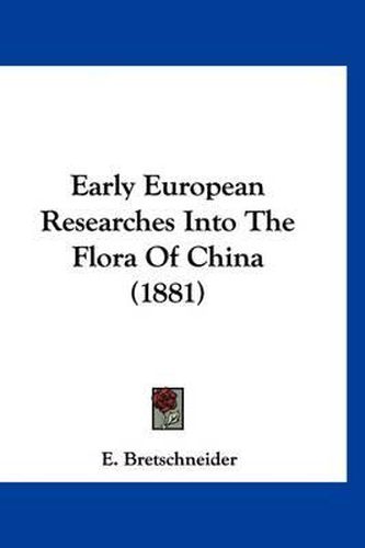 Cover image for Early European Researches Into the Flora of China (1881)