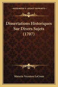 Cover image for Dissertations Historiques Sur Divers Sujets (1707)