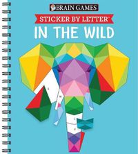 Cover image for Brain Games - Sticker by Letter: In the Wild (Sticker Puzzles - Kids Activity Book)