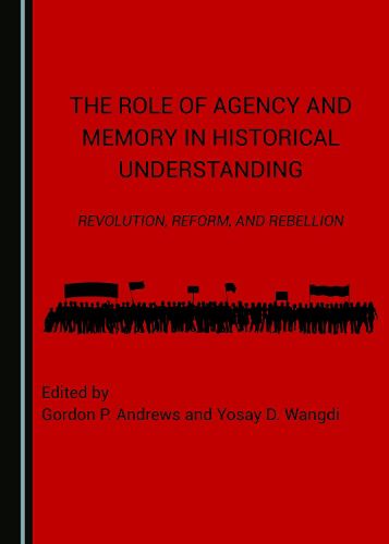 Cover image for The Role of Agency and Memory in Historical Understanding: Revolution, Reform, and Rebellion