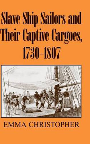 Cover image for Slave Ship Sailors and Their Captive Cargoes, 1730-1807