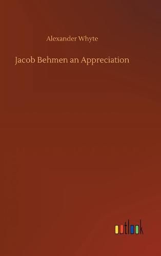 Jacob Behmen an Appreciation