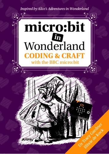 Cover image for micro:bit in Wonderland: Coding & Craft with the BBC micro:bit