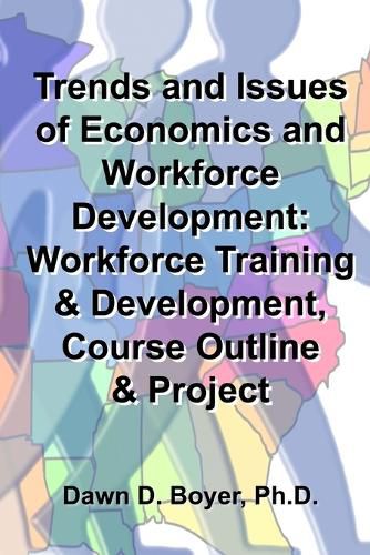 Cover image for Trends and Issues of Economics and Workforce Development: Workforce Training & Development, Course Outline & Project