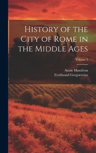 Cover image for History of the City of Rome in the Middle Ages; Volume 5