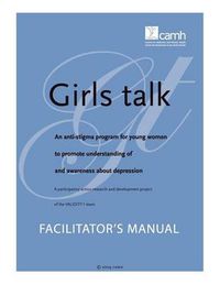 Cover image for Girls Talk: An Anti-stigma Program for Young Women to Promote Understanding of and Awareness About Depression: Facilitator's Manual