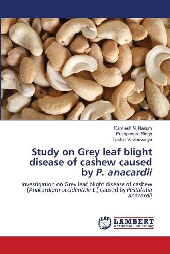 Study on Grey leaf blight disease of cashew caused by P. anacardii