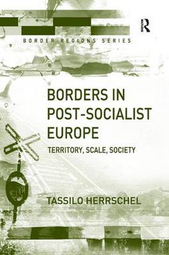 Cover image for Borders in Post-Socialist Europe: Territory, Scale, Society