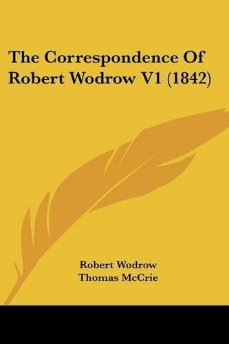 Cover image for The Correspondence of Robert Wodrow V1 (1842)