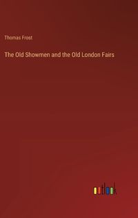 Cover image for The Old Showmen and the Old London Fairs