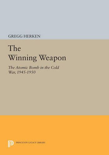Cover image for The Winning Weapon: The Atomic Bomb in the Cold War, 1945-1950