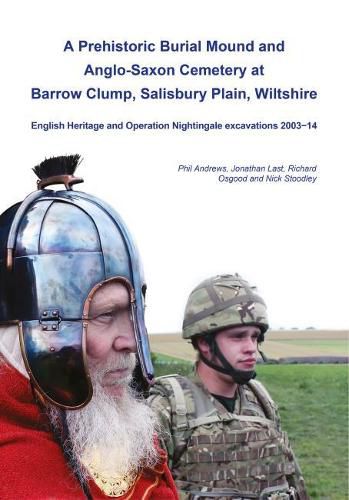 A Prehistoric Burial Mound and Anglo-Saxon Cemetery at Barrow Clump, Salisbury Plain, Wiltshire: English Heritage and Operation Nightingale excavations 2003-14