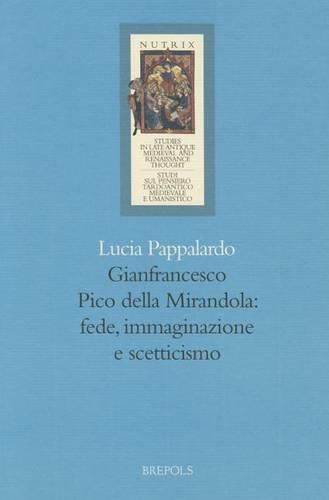 Gianfrancesco Pico Della Mirandola: Fede, Immaginazione E Scetticismo