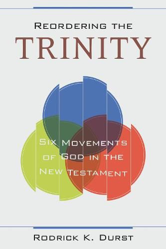 Cover image for Reordering the Trinity: Six Movements of God in the New Testament