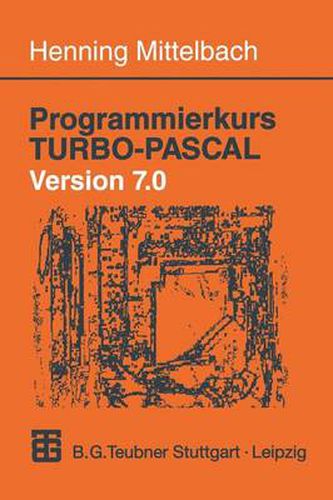 Cover image for Programmierkurs Turbo-Pascal Version 7.0: Ein Lehr- Und UEbungsbuch Mit Mehr ALS 220 Programmen