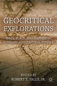 Cover image for Geocritical Explorations: Space, Place, and Mapping in Literary and Cultural Studies