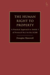 Cover image for The Human Right to Property: A Practical Approach to Article 1 of Protocol No.1 to the ECHR