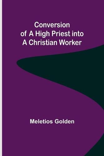 Cover image for Conversion of a High Priest into a Christian Worker