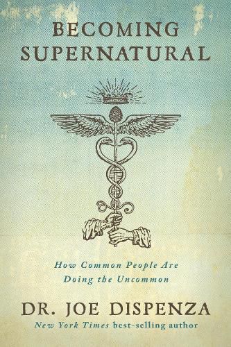 Cover image for Becoming Supernatural: How Common People Are Doing the Uncommon