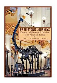 Cover image for Prehistoric Journeys: Dreams, Nightmares & Survival of an American Family