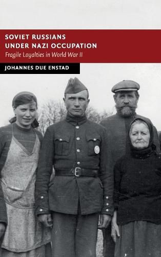 Cover image for Soviet Russians under Nazi Occupation: Fragile Loyalties in World War II