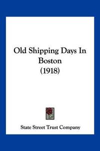 Cover image for Old Shipping Days in Boston (1918)