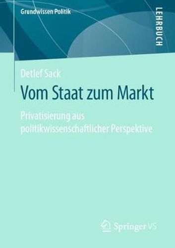Cover image for Vom Staat Zum Markt: Privatisierung Aus Politikwissenschaftlicher Perspektive
