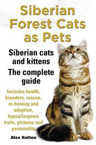 Cover image for Siberian Forest Cats as Pets. Siberian cats and kittens. Complete Guide Includes health, breeders, rescue, re-homing and adoption, hypoallergenic traits, pictures & personality