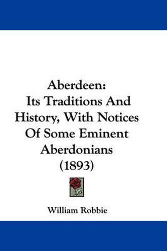 Cover image for Aberdeen: Its Traditions and History, with Notices of Some Eminent Aberdonians (1893)
