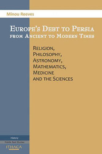 Cover image for Europe's Debt to Persia: Religion, Philosophy, Astronomy, Mathematics,