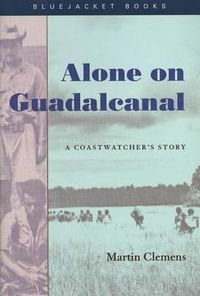 Cover image for Alone on Guadalcanal: A Coastwatcher's Story