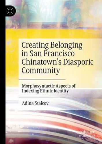 Cover image for Creating Belonging in San Francisco Chinatown's Diasporic Community: Morphosyntactic Aspects of Indexing Ethnic Identity