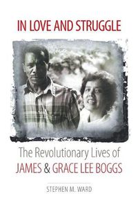 Cover image for In Love and Struggle: The Revolutionary Lives of James and Grace Lee Boggs