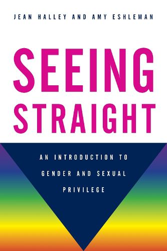 Cover image for Seeing Straight: An Introduction to Gender and Sexual Privilege