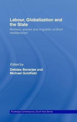 Cover image for Labour, Globalization and the State: Workers, Women and Migrants Confront Neoliberalism