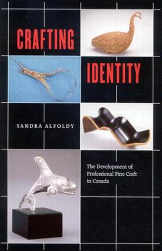 Cover image for Crafting Identity: The Development of Professional Fine Craft in Canada