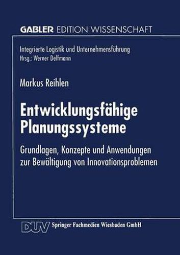 Cover image for Entwicklungsfahige Planungssysteme: Grundlagen, Konzepte Und Anwendungen Zur Bewaltigung Von Innovationsproblemen