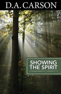 Cover image for Carson Classics: Showing the Spirit: An Exposition of 1 Corinthians 12-14