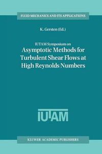 Cover image for IUTAM Symposium on Asymptotic Methods for Turbulent Shear Flows at High Reynolds Numbers: Proceedings of the IUTAM Symposium held in Bochum, Germany, June 28-30 1995