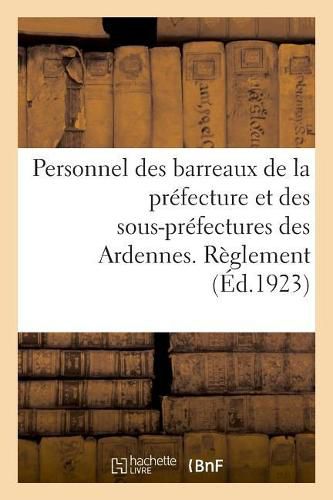 Personnel Des Barreaux de la Prefecture Et Des Sous-Prefectures Du Departement Des Ardennes: de Controle de l'Office Et Des Sections Paritaires Professionnelles