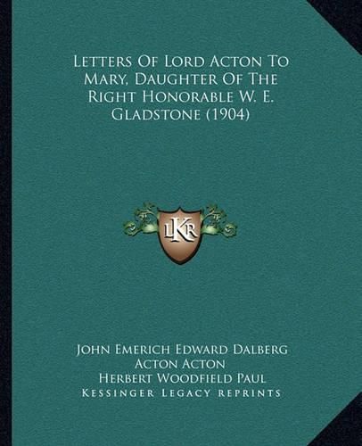 Letters of Lord Acton to Mary, Daughter of the Right Honorable W. E. Gladstone (1904)